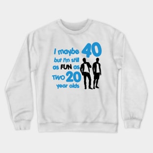 I'm as fun as two 20 year olds Crewneck Sweatshirt